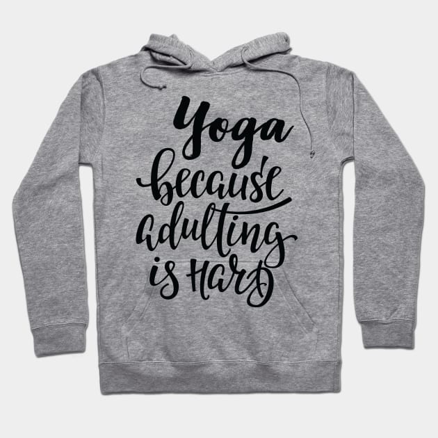 Yoga Because Adulting Is Hard Hoodie by ProjectX23Red